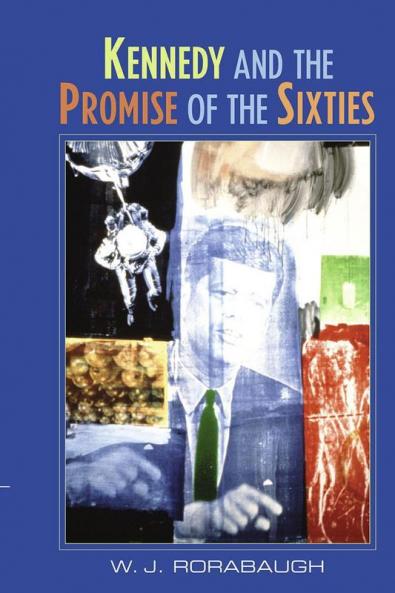 Kennedy and the Promise of the Sixties