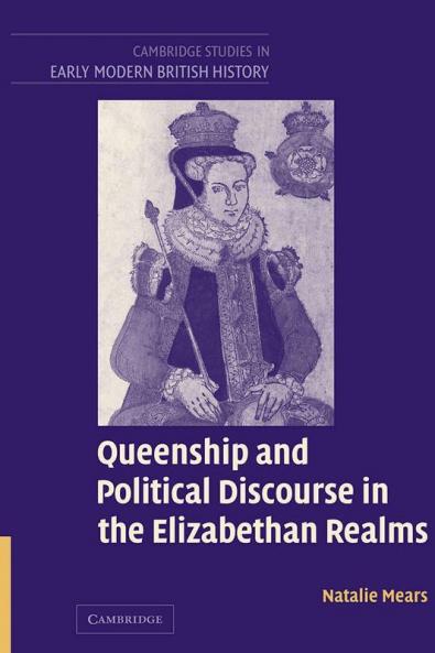 Queenship and Political Discourse in The Elizabethan             Realms