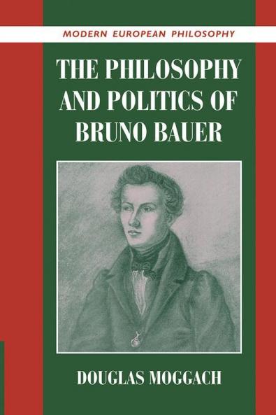 The Philosophy and Politics of Bruno Bauer