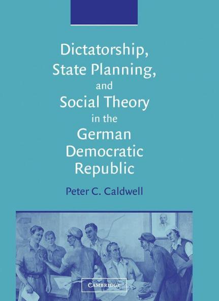 Dictatorship State Planning and Social Theory in the German Democratic Republic