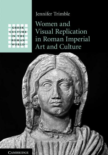 Women and Visual Replication in Roman Imperial Art and Culture