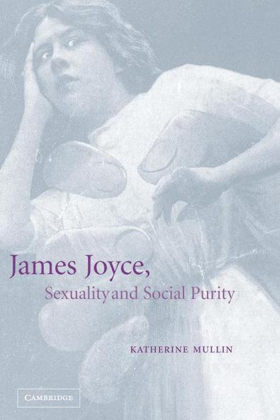 James Joyce Sexuality and Social Purity