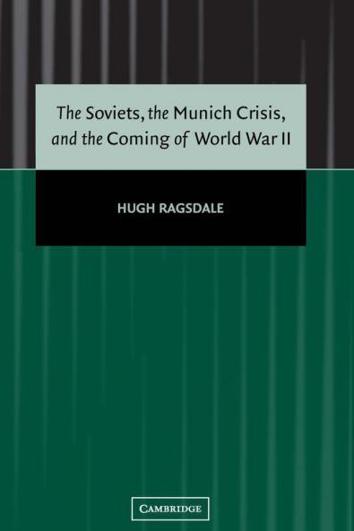The Soviets the Munich Crisis and the Coming of World War             II