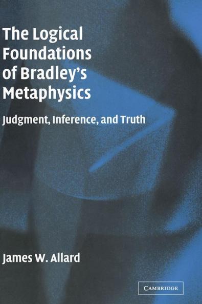 The Logical Foundations of Bradley's Metaphysics