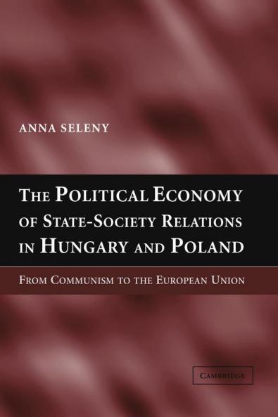 The Political Economy of State-Society Relations in Hungary and Poland