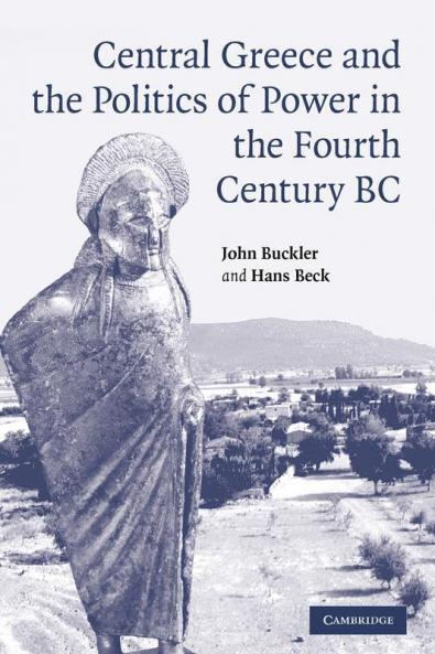 Central Greece and the Politics of Power in the Fourth Century BC