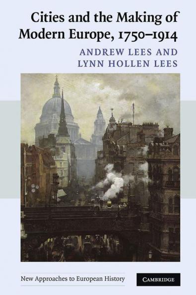 Cities and the Making of Modern Europe 1750-1914