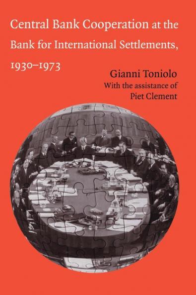 Central Bank Cooperation at the Bank for International Settlements 1930-1973
