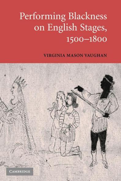 Performing Blackness on English Stages             1500-1800