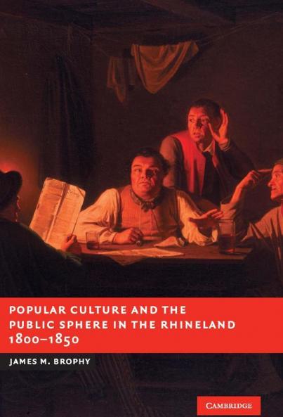 Popular Culture and the Public Sphere in the Rhineland 1800-1850