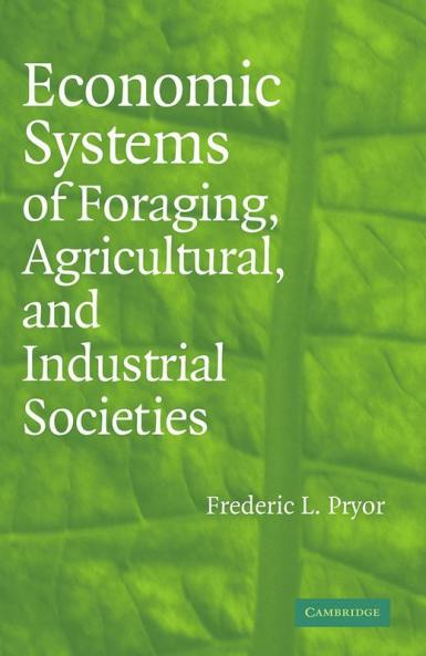 Economic Systems of Foraging Agricultural and Industrial Societies