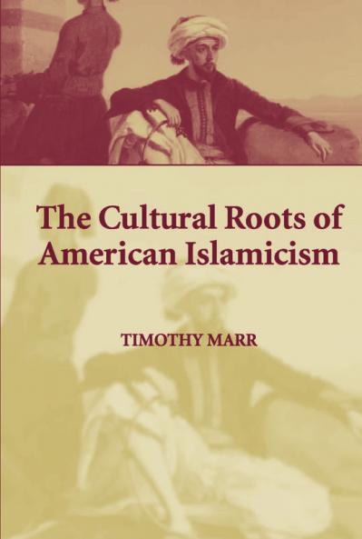 The Cultural Roots of American Islamicism