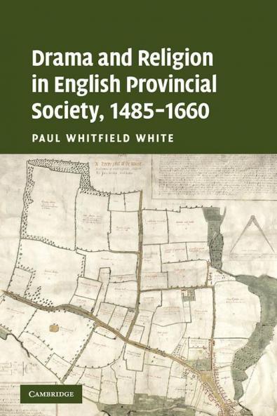 Drama and Religion in English Provincial Society 1485-1660