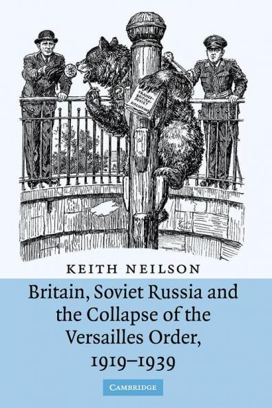 Britain Soviet Russia and the Collapse of the Versailles Order 1919-1939