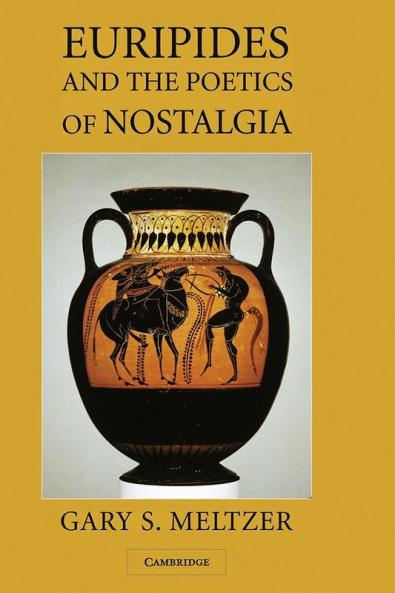 Euripides and the Poetics of Nostalgia