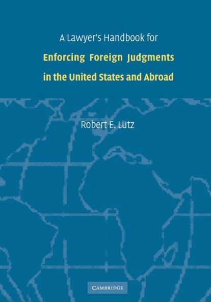 A Lawyer's Handbook for Enforcing Foreign Judgments in the United States and Abroad