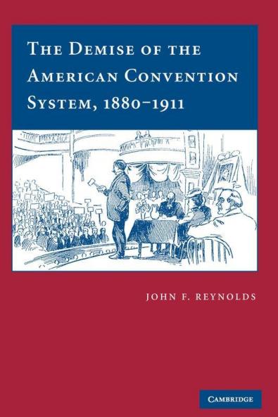 The Demise of the American Convention System 1880-1911