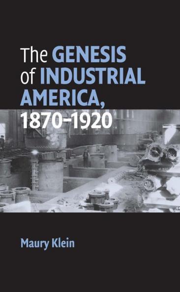 The Genesis of Industrial America 1870-1920