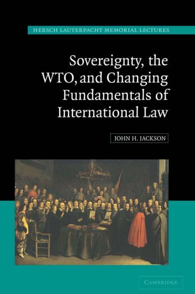 Sovereignty the WTO and Changing Fundamentals of International Law