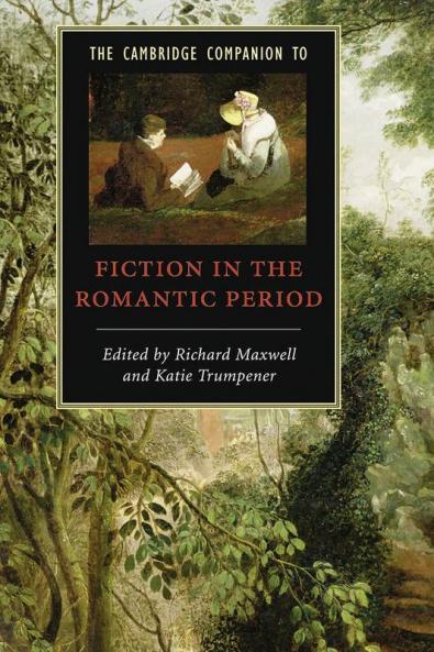 The Cambridge Companion to Fiction in the Romantic Period