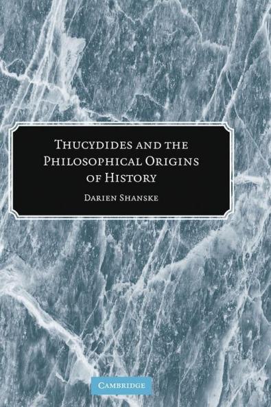 Thucydides and the Philosophical Origins of             History