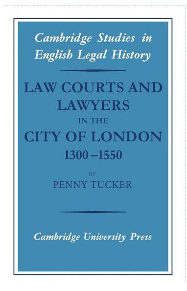 Law Courts and Lawyers in the City of London 1300-1550