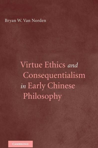 Virtue Ethics and Consequentialism in Early Chinese Philosophy