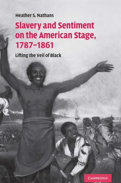 Slavery and Sentiment on the American Stage 1787-1861