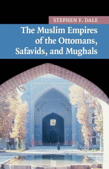 The Muslim Empires of the Ottomans Safavids and Mughals