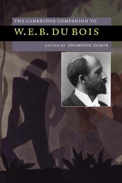 The Cambridge Companion to W. E. B. Du Bois
