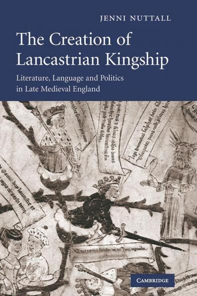 The Creation of Lancastrian Kingship
