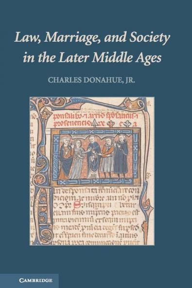 Law Marriage and Society in the Later Middle Ages