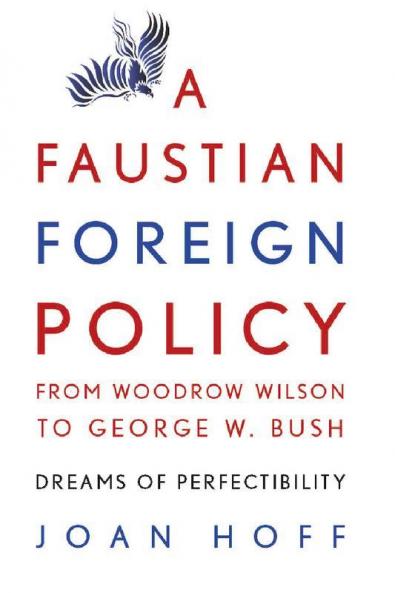 A Faustian Foreign Policy from Woodrow Wilson to George W. Bush