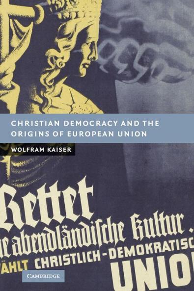 Christian Democracy and the Origins of European Union