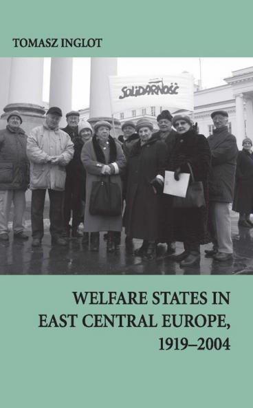 Welfare States in East Central Europe 1919 - 2004
