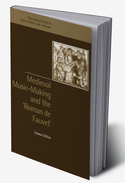 Medieval Music-Making and the Roman de Fauvel
