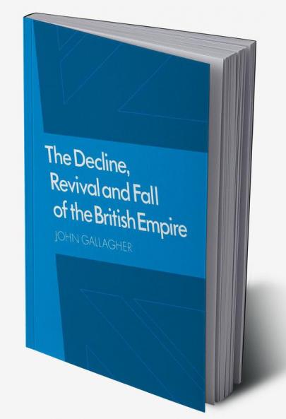 The Decline Revival and Fall of the British Empire