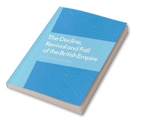 The Decline Revival and Fall of the British Empire