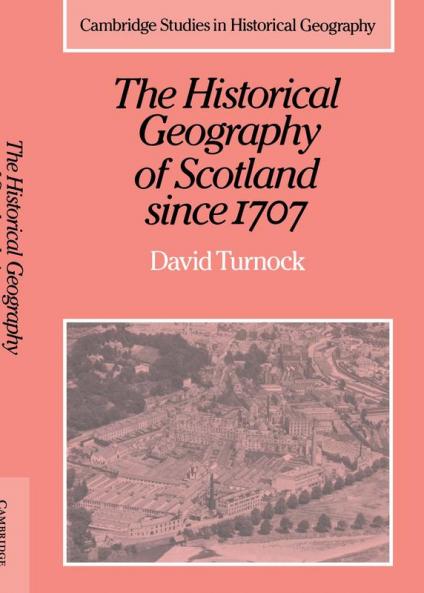The Historical Geography of Scotland Since 1707