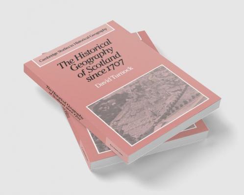 The Historical Geography of Scotland Since 1707