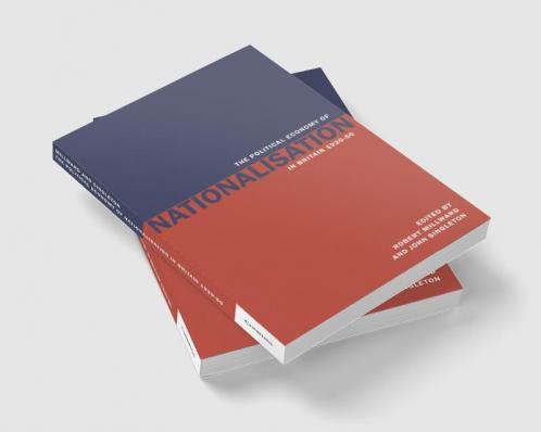 The Political Economy of Nationalisation in Britain 1920 1950