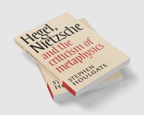 Hegel Nietzsche and the Criticism of Metaphysics