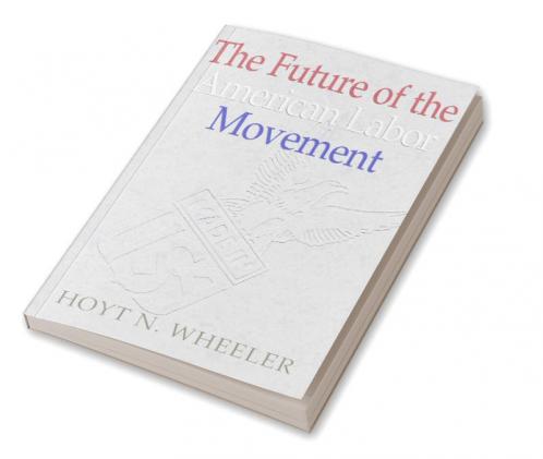 The Future of the American Labor Movement