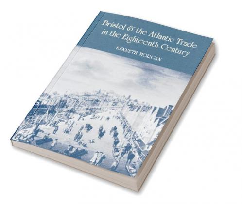 Bristol and the Atlantic Trade in the Eighteenth Century