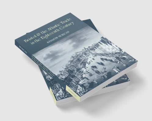 Bristol and the Atlantic Trade in the Eighteenth Century