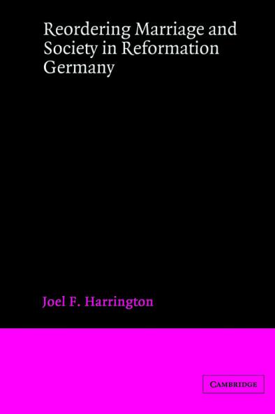 Reordering Marriage and Society in Reformation Germany