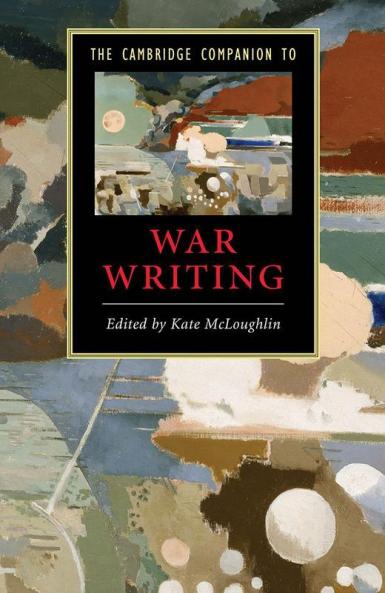 The Cambridge Companion to War Writing