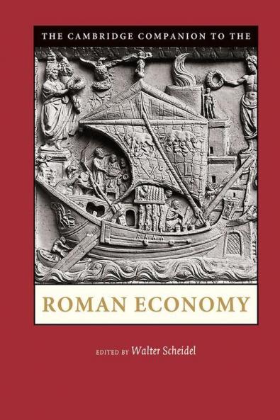 The Cambridge Companion to the Roman Economy. Edited by Walter Scheidel