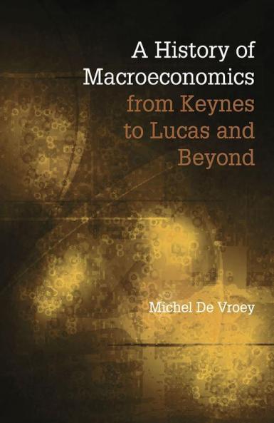 A History of Macroeconomics from Keynes to Lucas and Beyond
