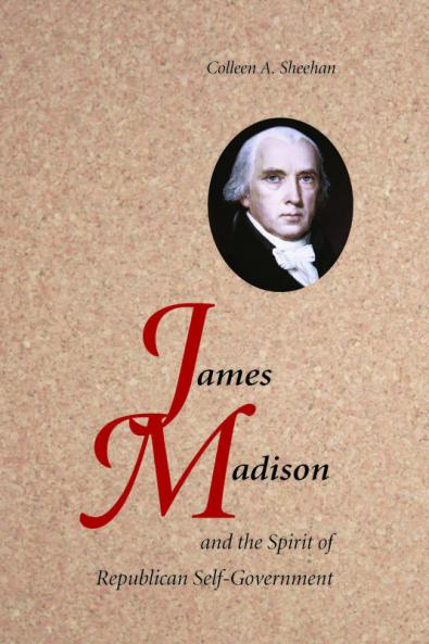 James Madison and the Spirit of Republican Self-Government